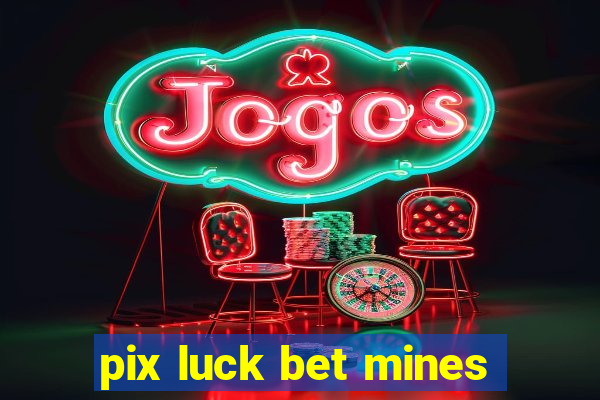 pix luck bet mines